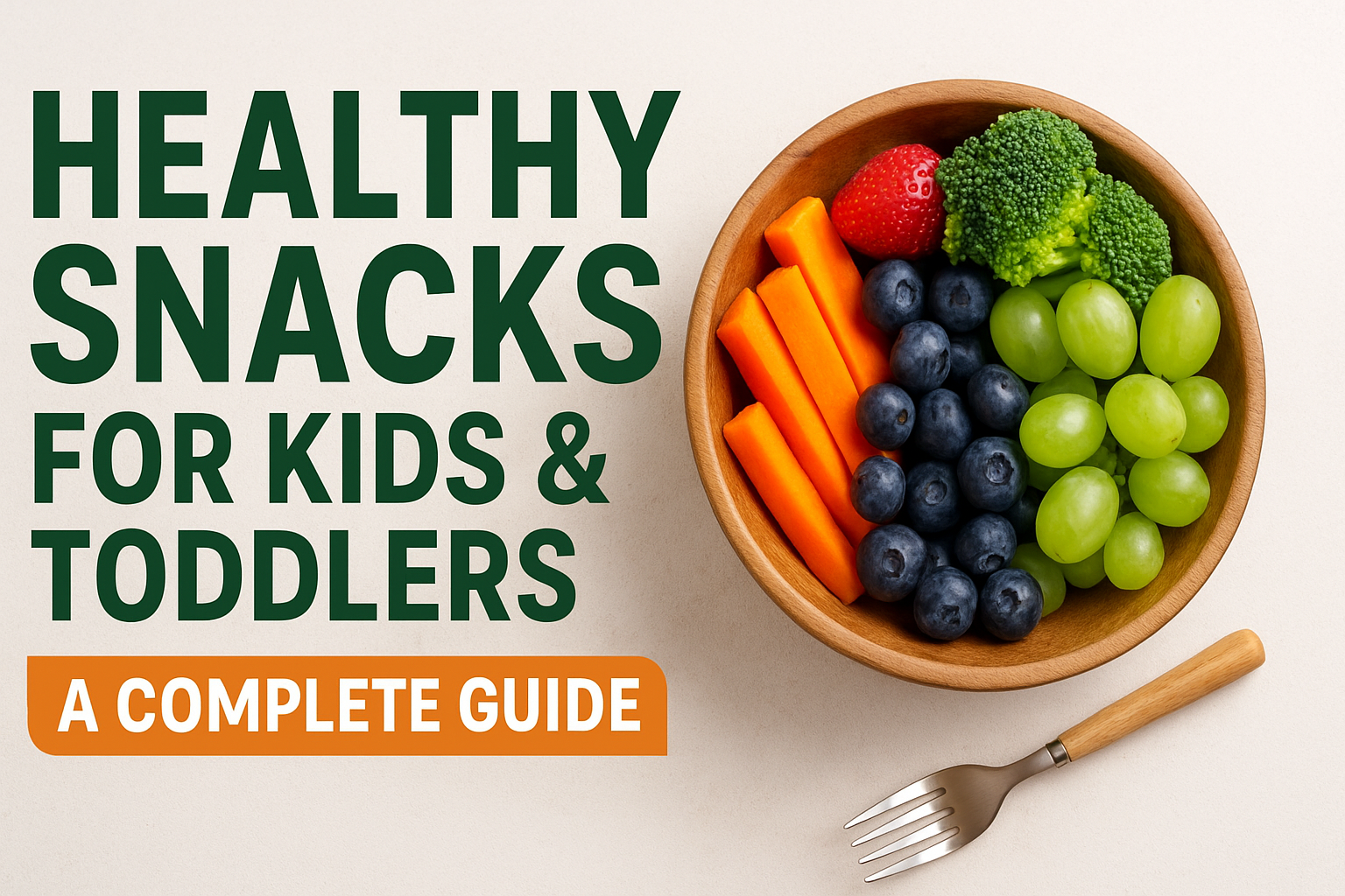 Healthy Snacks for Kids & Toddlers: A Complete Guide